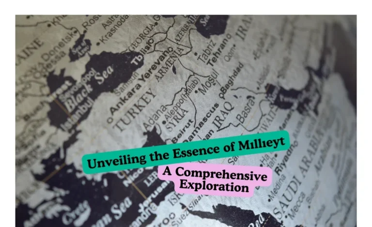 Discovering the Essence of Mıllıeyt: A Comprehensive Quest